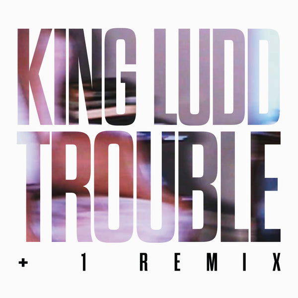 PRE-ORDER - KING LUDD - TROUBLE +1 REMIX LTD. 7"